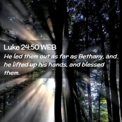 Picture 02 - Luke 24:50 WEB - He led them out as far as Bethany, and he lifted - Bible Verse Picture