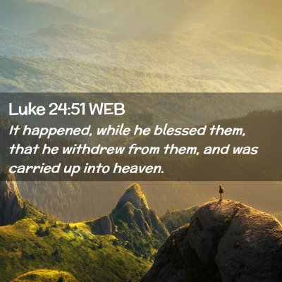 Picture 02 - Luke 24:51 WEB - It happened, while he blessed them, that he - Bible Verse Picture