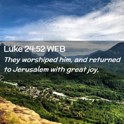 Picture 02 - Luke 24:52 WEB - They worshiped him, and returned to Jerusalem - Bible Verse Picture