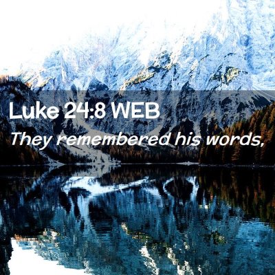 Picture 02 - Luke 24:8 WEB - They remembered his - Bible Verse Picture