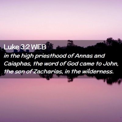 Picture 02 - Luke 3:2 WEB - in the high priesthood of Annas and Caiaphas, the - Bible Verse Picture