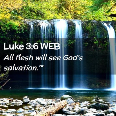 Picture 02 - Luke 3:6 WEB - All flesh will see God's - Bible Verse Picture