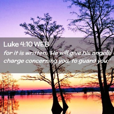 Picture 02 - Luke 4:10 WEB - for it is written, 'He will give his angels - Bible Verse Picture