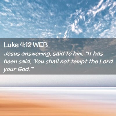 Picture 02 - Luke 4:12 WEB - Jesus answering, said to him, 