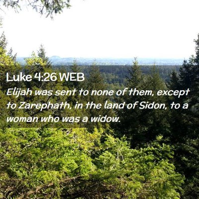 Picture 02 - Luke 4:26 WEB - Elijah was sent to none of them, except to - Bible Verse Picture