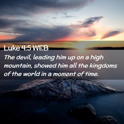 Picture 02 - Luke 4:5 WEB - The devil, leading him up on a high mountain, - Bible Verse Picture