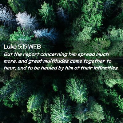 Picture 02 - Luke 5:15 WEB - But the report concerning him spread much more, - Bible Verse Picture