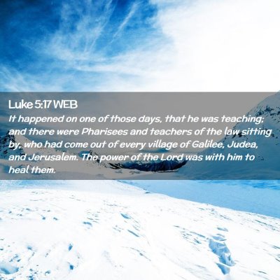 Picture 02 - Luke 5:17 WEB - It happened on one of those days, that he was - Bible Verse Picture