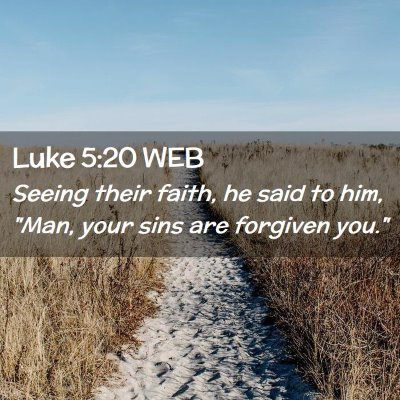 Picture 02 - Luke 5:20 WEB - Seeing their faith, he said to him, 
