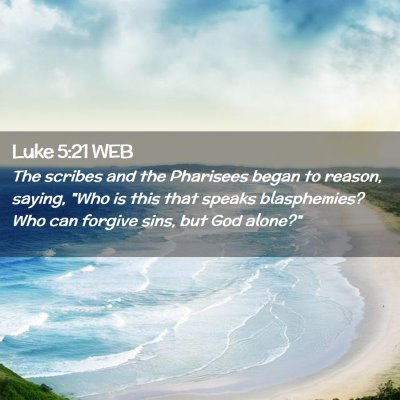 Picture 02 - Luke 5:21 WEB - The scribes and the Pharisees began to reason, - Bible Verse Picture