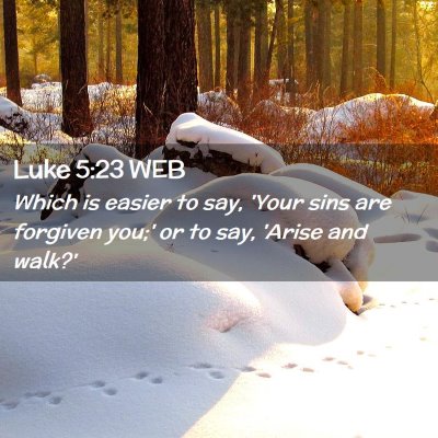 Picture 02 - Luke 5:23 WEB - Which is easier to say, 'Your sins are forgiven - Bible Verse Picture