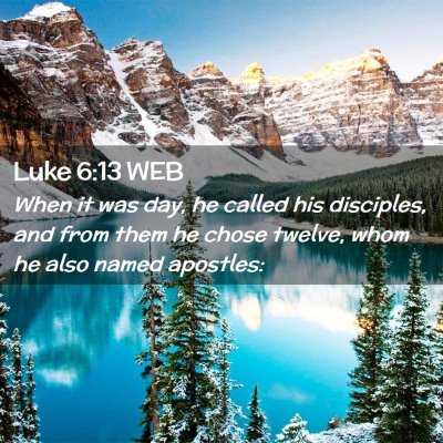 Picture 02 - Luke 6:13 WEB - When it was day, he called his disciples, and - Bible Verse Picture