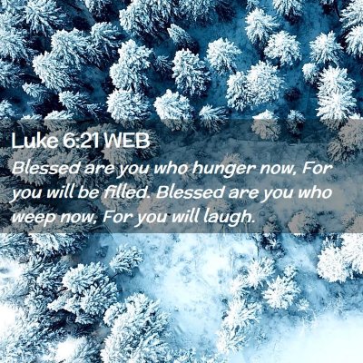 Picture 02 - Luke 6:21 WEB - Blessed are you who hunger now, For you will be - Bible Verse Picture