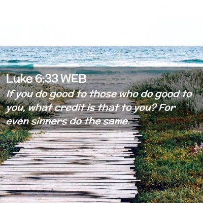 Picture 02 - Luke 6:33 WEB - If you do good to those who do good to you, what - Bible Verse Picture