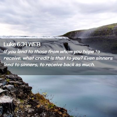 Picture 02 - Luke 6:34 WEB - If you lend to those from whom you hope to - Bible Verse Picture