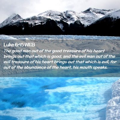 Picture 02 - Luke 6:45 WEB - The good man out of the good treasure of his - Bible Verse Picture