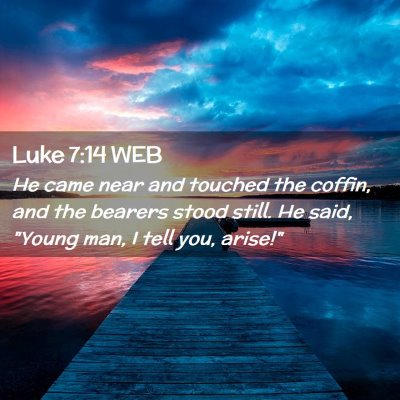Picture 02 - Luke 7:14 WEB - He came near and touched the coffin, and the - Bible Verse Picture