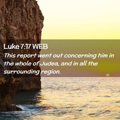 Picture 02 - Luke 7:17 WEB - This report went out concerning him in the whole - Bible Verse Picture