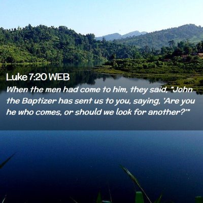 Picture 02 - Luke 7:20 WEB - When the men had come to him, they said, 