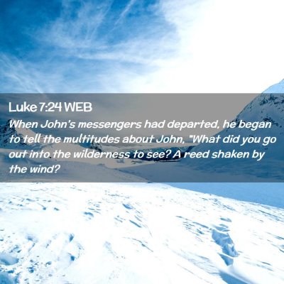 Picture 02 - Luke 7:24 WEB - When John's messengers had departed, he began to - Bible Verse Picture