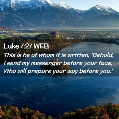 Picture 02 - Luke 7:27 WEB - This is he of whom it is written, 'Behold, I send - Bible Verse Picture