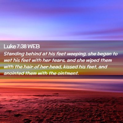 Picture 02 - Luke 7:38 WEB - Standing behind at his feet weeping, she began to - Bible Verse Picture