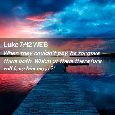 Picture 02 - Luke 7:42 WEB - When they couldn't pay, he forgave them both. - Bible Verse Picture