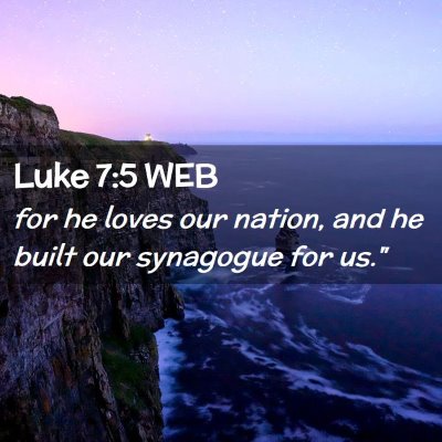 Picture 02 - Luke 7:5 WEB - for he loves our nation, and he built our - Bible Verse Picture