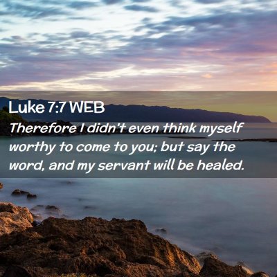 Picture 02 - Luke 7:7 WEB - Therefore I didn't even think myself worthy to - Bible Verse Picture
