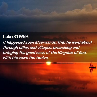 Picture 02 - Luke 8:1 WEB - It happened soon afterwards, that he went about - Bible Verse Picture