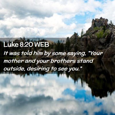 Picture 02 - Luke 8:20 WEB - It was told him by some saying, 