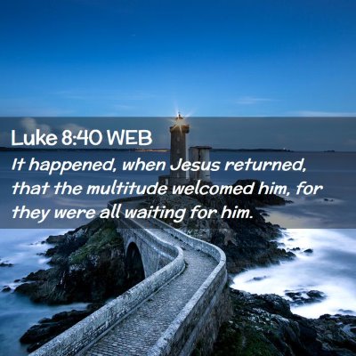 Picture 02 - Luke 8:40 WEB - It happened, when Jesus returned, that the - Bible Verse Picture