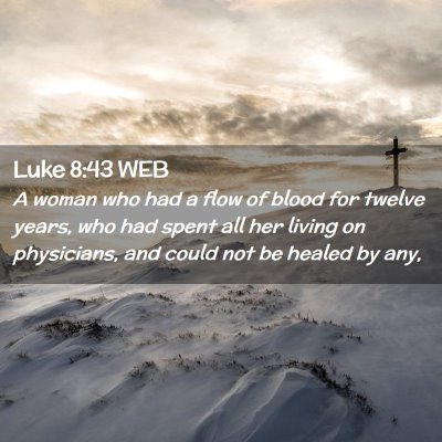 Picture 02 - Luke 8:43 WEB - A woman who had a flow of blood for twelve years, - Bible Verse Picture