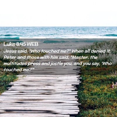 Picture 02 - Luke 8:45 WEB - Jesus said, 