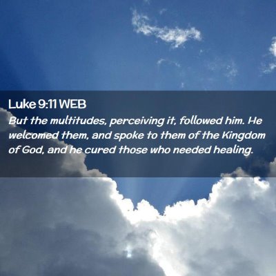 Picture 02 - Luke 9:11 WEB - But the multitudes, perceiving it, followed him. - Bible Verse Picture