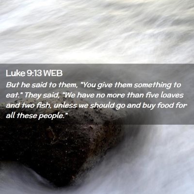 Picture 02 - Luke 9:13 WEB - But he said to them, 