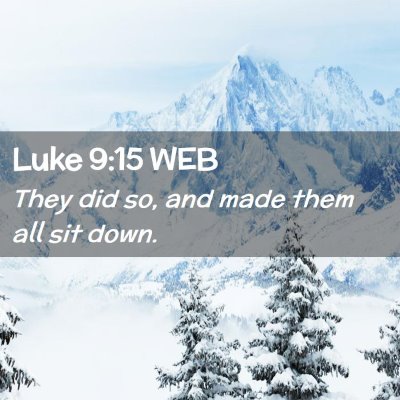Picture 02 - Luke 9:15 WEB - They did so, and made them all sit - Bible Verse Picture