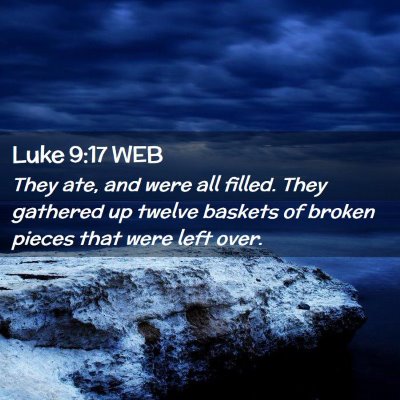 Picture 02 - Luke 9:17 WEB - They ate, and were all filled. They gathered up - Bible Verse Picture