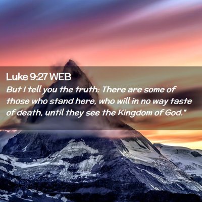 Picture 02 - Luke 9:27 WEB - But I tell you the truth: There are some of those - Bible Verse Picture