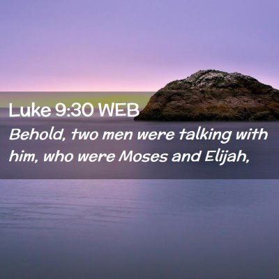 Picture 02 - Luke 9:30 WEB - Behold, two men were talking with him, who were - Bible Verse Picture