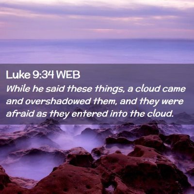 Picture 02 - Luke 9:34 WEB - While he said these things, a cloud came and - Bible Verse Picture
