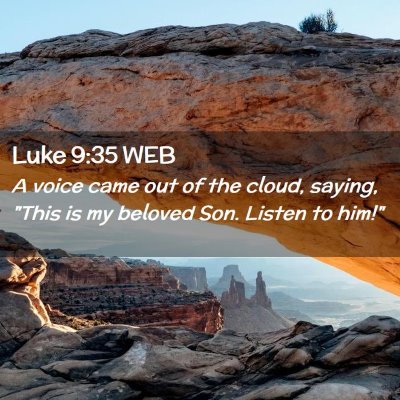 Picture 02 - Luke 9:35 WEB - A voice came out of the cloud, saying, 