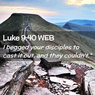 Picture 02 - Luke 9:40 WEB - I begged your disciples to cast it out, and they - Bible Verse Picture