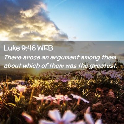 Picture 02 - Luke 9:46 WEB - There arose an argument among them about which of - Bible Verse Picture