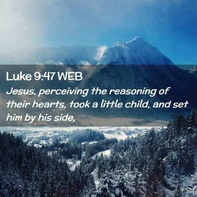 Picture 02 - Luke 9:47 WEB - Jesus, perceiving the reasoning of their hearts, - Bible Verse Picture