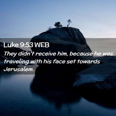 Picture 02 - Luke 9:53 WEB - They didn't receive him, because he was traveling - Bible Verse Picture