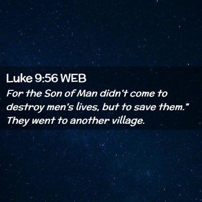 Picture 02 - Luke 9:56 WEB - For the Son of Man didn't come to destroy men's - Bible Verse Picture