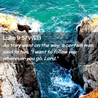 Picture 02 - Luke 9:57 WEB - As they went on the way, a certain man said to - Bible Verse Picture