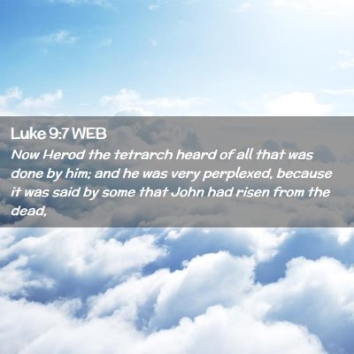 Picture 02 - Luke 9:7 WEB - Now Herod the tetrarch heard of all that was done - Bible Verse Picture