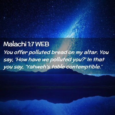 Picture 02 - Malachi 1:7 WEB - You offer polluted bread on my altar. You say, - Bible Verse Picture